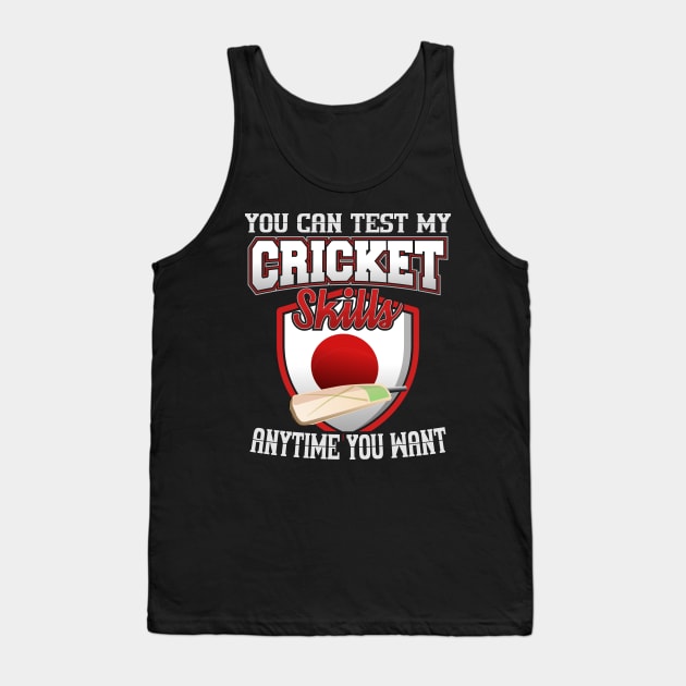 You Can Test My Cricket Skills Anytime You Want Tank Top by YouthfulGeezer